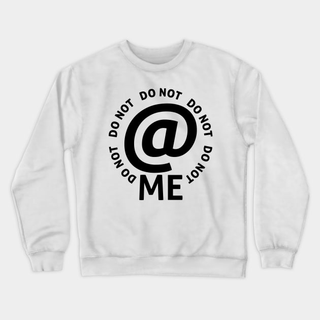 do not at me (black text) Crewneck Sweatshirt by talenlee